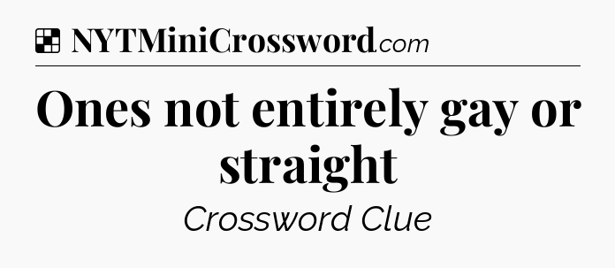 Solution: Ones not entirely gay or straight - NYT Crossword