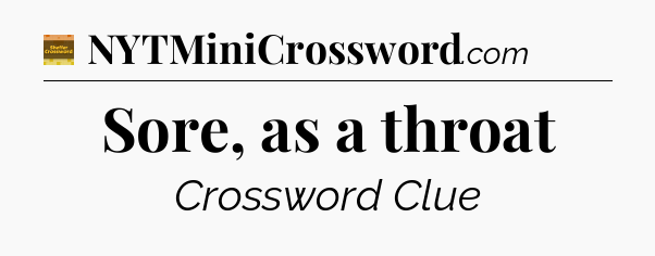 Sore, as a throat - Eugene Sheffer Crossword