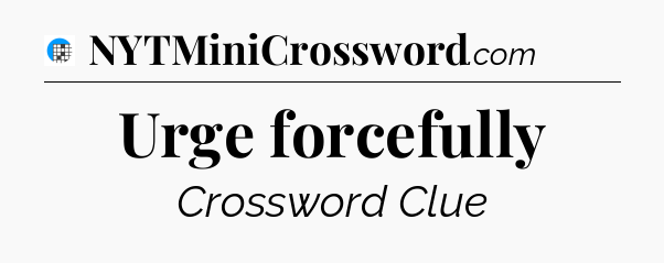 Urge forcefully Crossword Clue