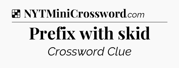 Solution: Prefix with skid - NYT Crossword