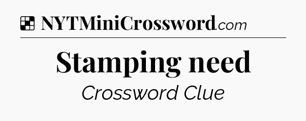 Solution: Stamping need - NYT Crossword