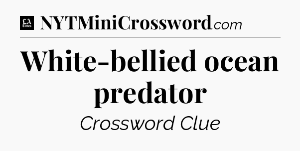 White-bellied ocean predator - LA Times Crossword