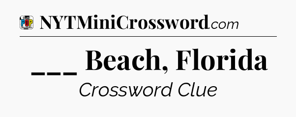 ___ Beach, Florida Crossword Clue