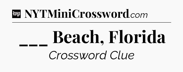 ___ Beach, Florida Crossword Clue
