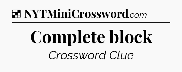 Solution: Complete block - NYT Crossword