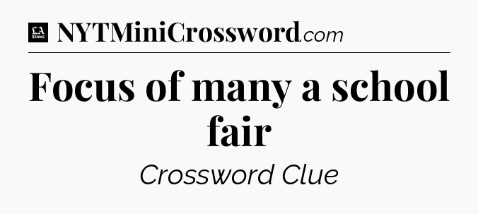 Focus of many a school fair - LA Times Crossword