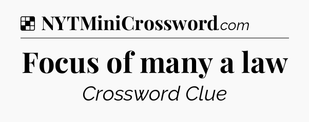 Solution: Focus of many a law - NYT Crossword