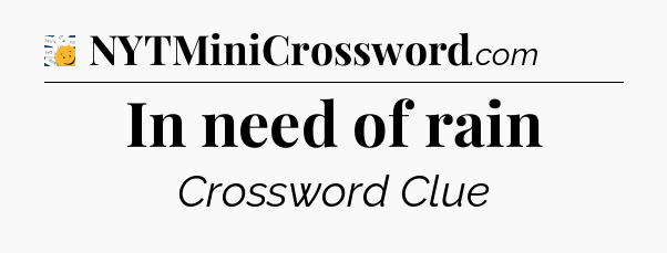 In need of rain - 7 Little Words