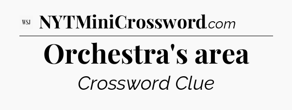 Orchestra's area - WSJ Crossword