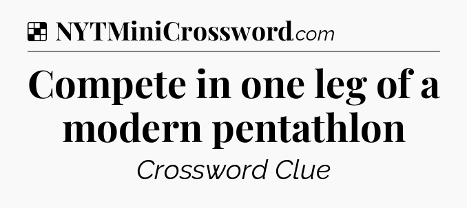 Solution: Compete in one leg of a modern pentathlon - NYT Crossword