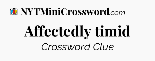 Affectedly timid Crossword Clue
