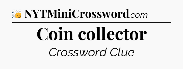 Coin collector - 7 Little Words