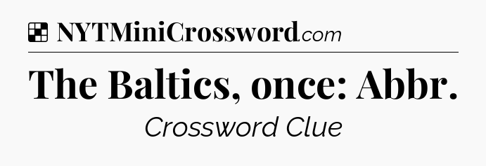 Solution: The Baltics, once: Abbr - NYT Crossword