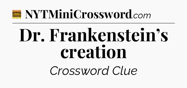 Dr. Frankenstein’s creation - Eugene Sheffer Crossword