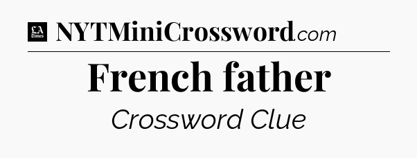 French father - LA Times Crossword