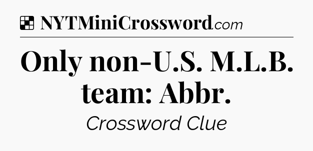 Solution: Only non-U.S. M.L.B. team: Abbr - NYT Crossword