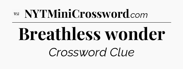 Breathless wonder - WSJ Crossword