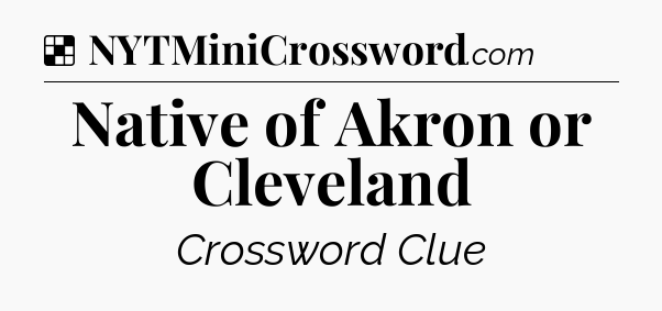 Solution: Native of Akron or Cleveland - NYT Crossword