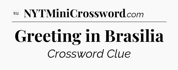 Greeting in Brasilia - WSJ Crossword