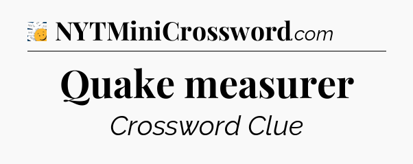 Quake measurer - 7 Little Words