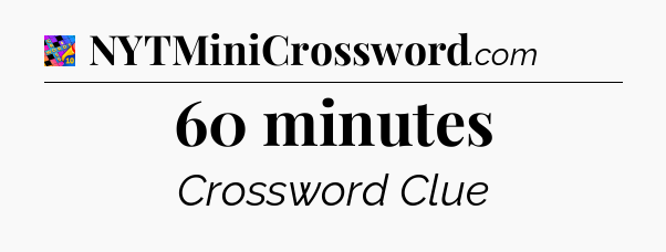 60 minutes Crossword Clue