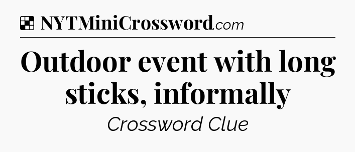 Solution: Outdoor event with long sticks, informally - NYT Crossword