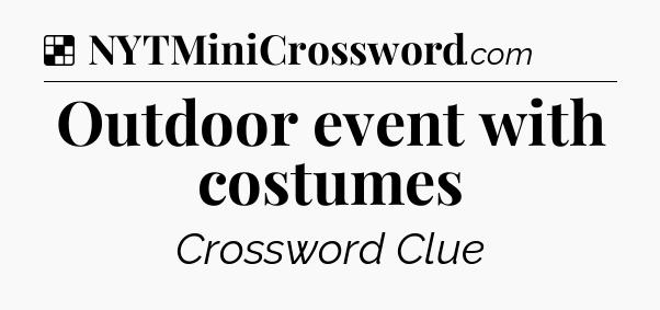 Solution: Outdoor event with costumes - NYT Crossword
