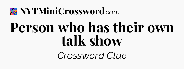 Person who has their own talk show Crossword Clue