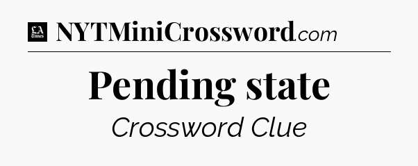 Pending state - LA Times Crossword