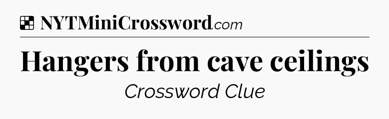Solution: Hangers from cave ceilings - NYT Crossword