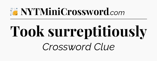 Took surreptitiously - 7 Little Words