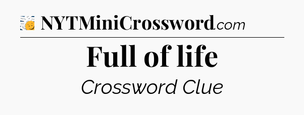 Full of life - 7 Little Words