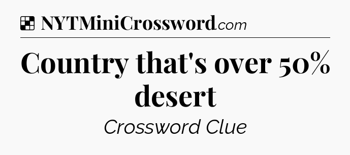 Solution: Country that's over 50% desert - NYT Crossword