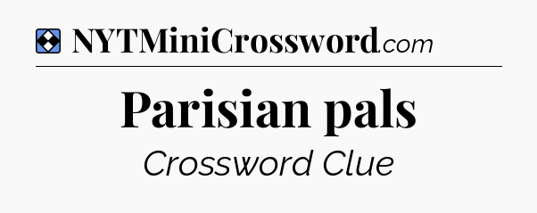 Solution: Parisian pals - NYT Mini Crossword
