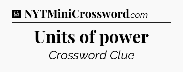 Units of power - LA Times Crossword