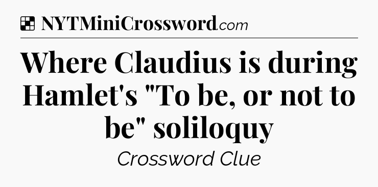 Solution: Where Claudius is during Hamlet's 