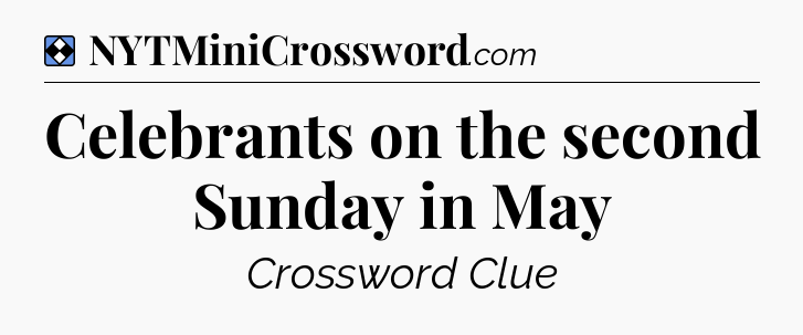 Solution: Celebrants on the second Sunday in May - NYT Mini Crossword