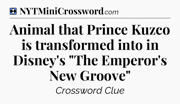 Solution: Animal that Prince Kuzco is transformed into in Disney's 