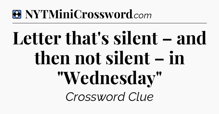 Solution: Letter that's silent – and then not silent – in 