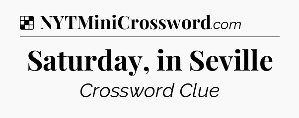Solution: Saturday, in Seville - NYT Crossword