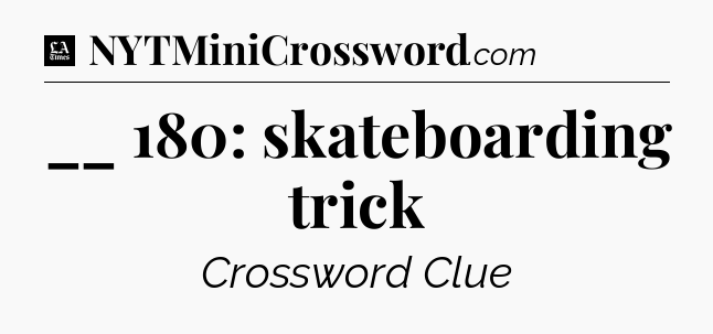 __ 180: skateboarding trick - LA Times Crossword