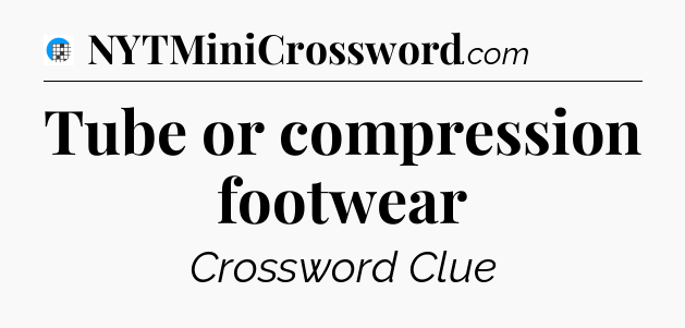 Tube or compression footwear Crossword Clue