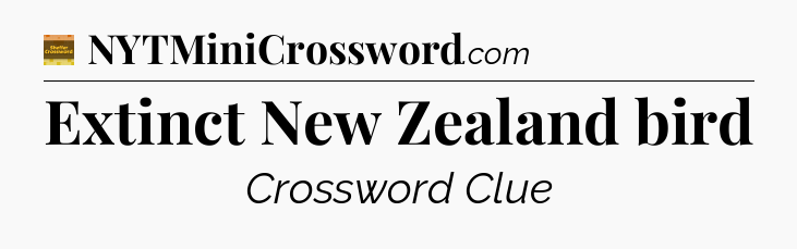 Extinct New Zealand bird - Eugene Sheffer Crossword