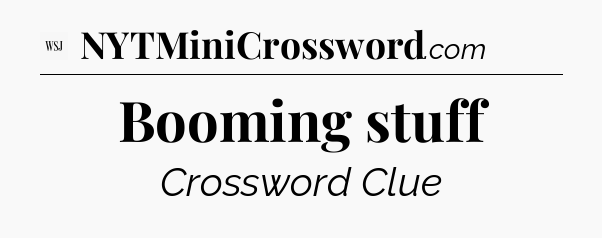 Booming stuff - WSJ Crossword