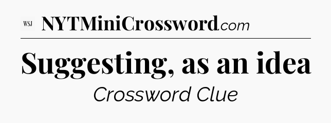 Suggesting, as an idea - WSJ Crossword