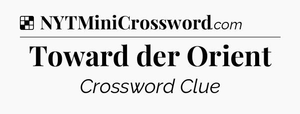 Solution: Toward der Orient - NYT Crossword