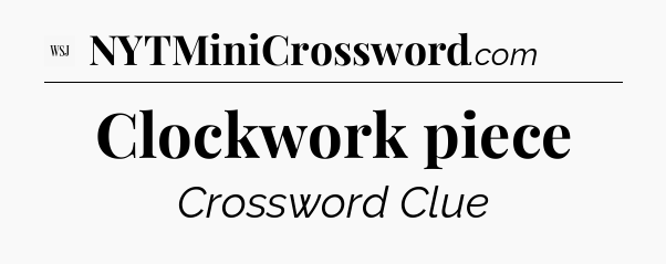 Clockwork piece - WSJ Crossword