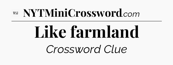 Like farmland - WSJ Crossword
