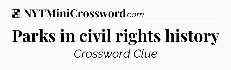 Solution: Parks in civil rights history - NYT Crossword