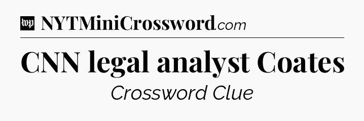 CNN legal analyst Coates Crossword Clue